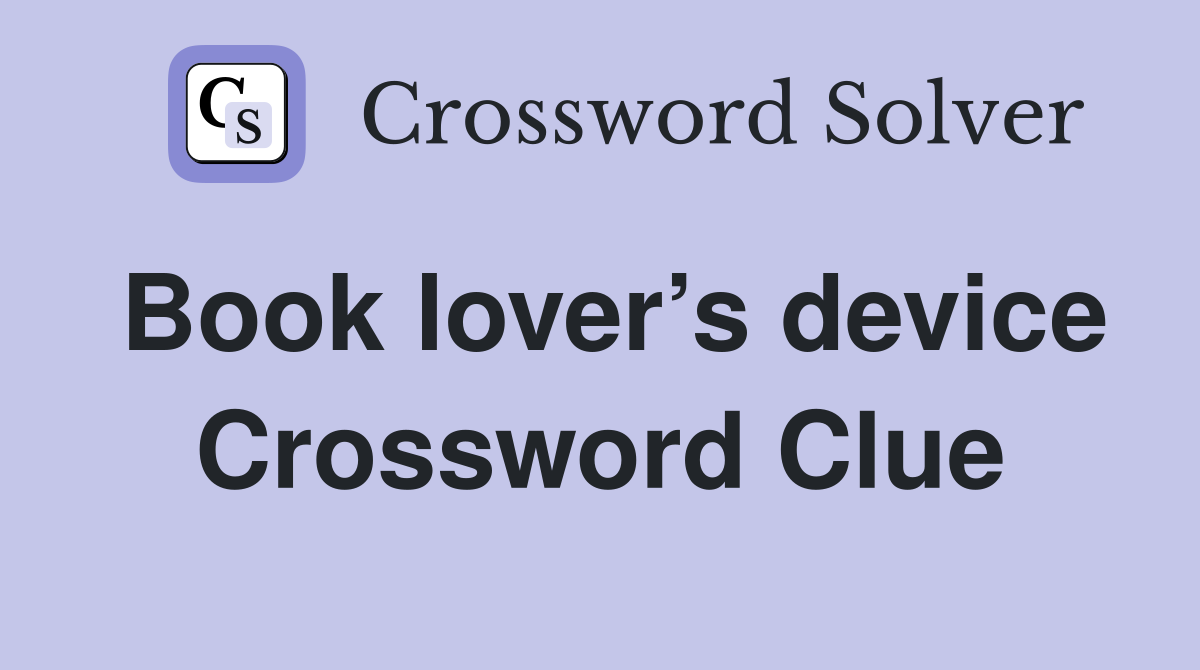 Book lover’s device - Crossword Clue Answers - Crossword Solver